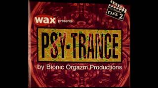 Wax Magazine Presents Psy-Trance Take 2 By Bionic Orgazm Productions