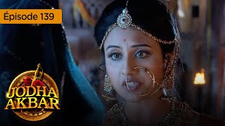 Jodha Akbar - Ep 139 - La Fougueuse Princesse Et Le Prince Sans Coeur - Série En Français - Hd