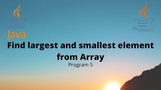 #5 Java Program Find Largest and Smallest number in an Array