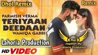 Teriyaan Deedaan Dhol Remix Parmish Verma Rai Jagdish By Lahoria Production New Punjabi Song Dj 2023