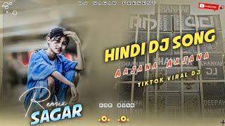 2025 Hindi Dj Remix Songs || Aajana Aajana Hindi Dj Songs || Viral Hindi Dj Remix Dj Sagar Palbazar 