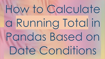 How to Calculate a Running Total in Pandas Based on Date Conditions