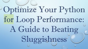 Optimize Your Python for Loop Performance: A Guide to Beating Sluggishness