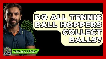Do All Tennis Ball Hoppers Collect Balls? - The Racket Xpert