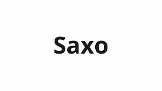 วิธีการออกเสียง Saxo