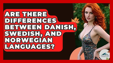 Are There Differences Between Danish, Swedish, and Norwegian Languages? - Unmapping Scandinavia