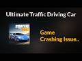 Ultimate Traffic Driving Car Game Crashing Problem - Android