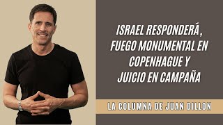 Juan Dillon: Israel responderá, fuego monumental en Copenhague y juicio en campaña