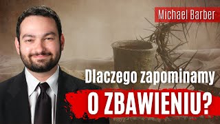Dlaczego katolicy zapominają o zbawieniu? | Michael P. Barber Dlaczego katolicy zapominają o zbawieniu? | Michael P. Barber