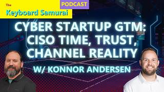 Konnor Andersen - Cybersecurity Startup GTM: CISO Time, Trust, Channel Reality