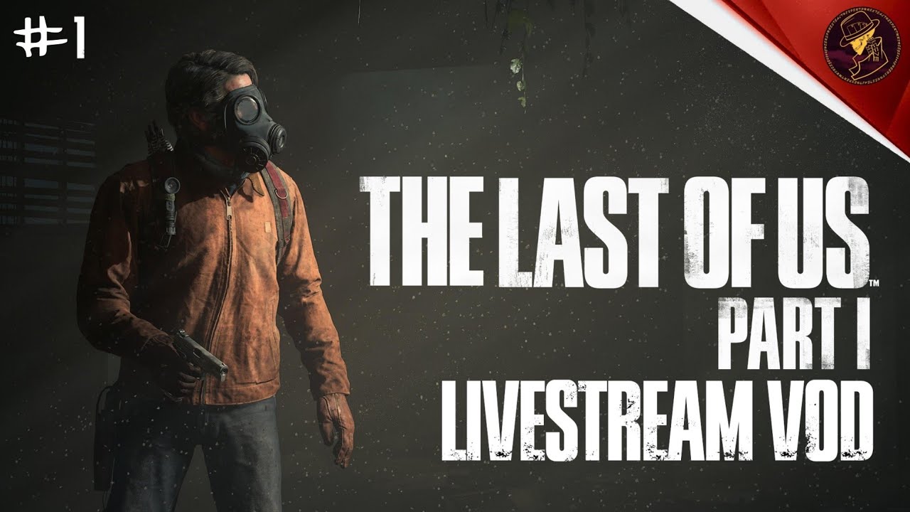 VoD The Last of Us Part 1 Livestream Day 1 6th August 2023