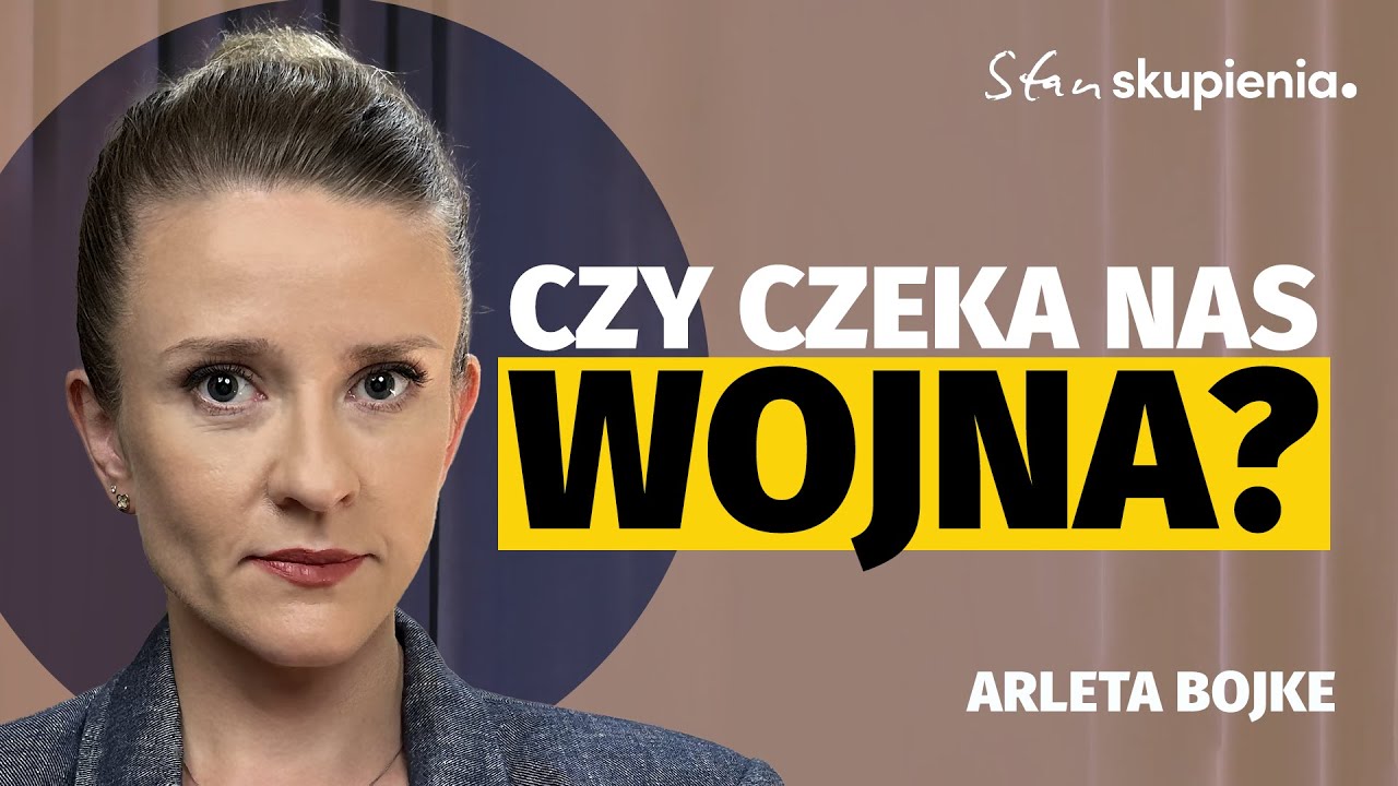 Arleta Bojke: Dlaczego wypieramy ryzyko wojny z Rosją? | Stan skupienia