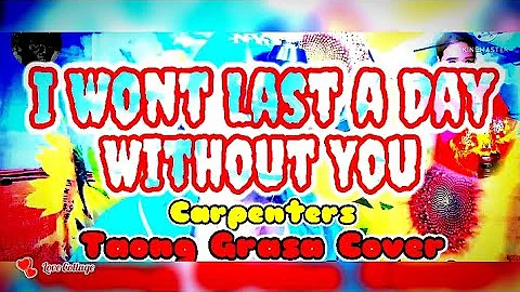 I Wont Last a Day Without YouCarpentersLyr...  Song Cover by: Taong GrasaJunior Taneca.