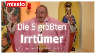 Die fünf größten Irrtümer | Pater Karl Wallner | Predigt vom 10.03.2024