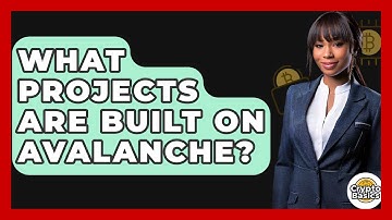 What Projects Are Built On Avalanche? - CryptoBasics360.com