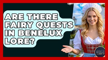 Are There Fairy Quests In Benelux Lore? - Exploring The Benelux