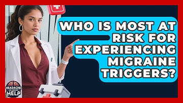 Who Is Most at Risk for Experiencing Migraine Triggers? | Headache and Migraine Help
