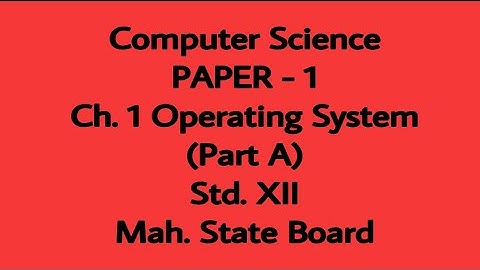 Computer Science : Ch.1. Operating System (Paper I) Std. XII (Part A) - Maharashtra State Board