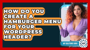How Do You Create A Hamburger Menu For Your WordPress Header? - WP Solutions Guru