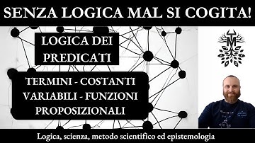 5. Logica: Logica dei predicati - Scienza, filosofia e metodo scientifico - Michele Totta