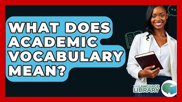 What Does Academic Vocabulary Mean? - The Language Library