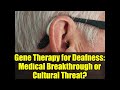 Gene Therapy for Deafness: Medical Breakthrough or Cultural Threat? | Deaf Identity Debate