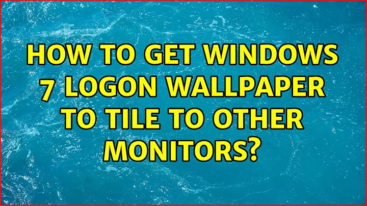 How to get Windows 7 logon wallpaper to tile to other monitors? (6 Solutions!!)