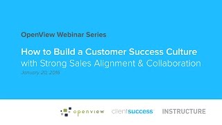 Webinar - How to Build a Customer Success Culture with Strong Sales Alignment and Collaboration