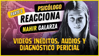 PARTE 2 - PSICÓLOGO reacciona a NAHIR GALARZA | Videos Inéditos, Audios y análisis de gestos