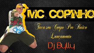 MC COPINHO - TACA SEU CORPO POR BAIXO ( DJ BYLLY )