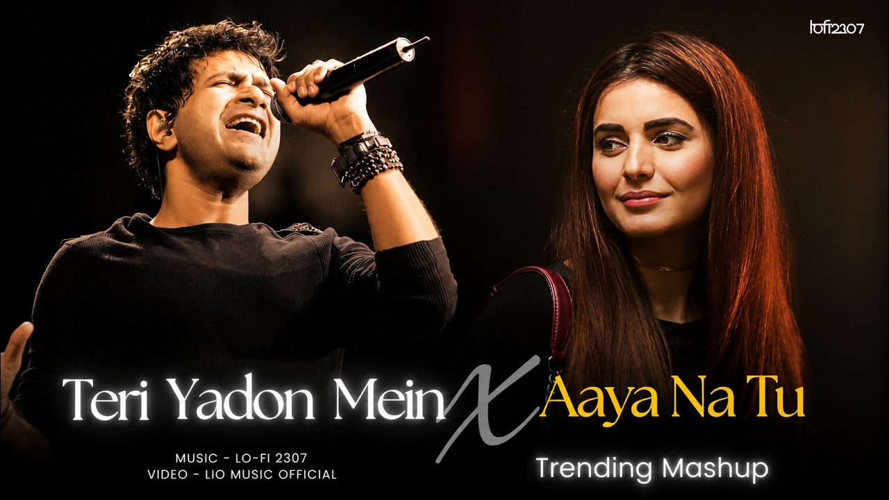 Teri Yadon Mein X Aaya Na Tu - Mashup (Full Version) Lo-fi 2307 | K.K. | Latest 4K Trending Mashup