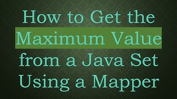 How to Get the Maximum Value from a Java Set Using a Mapper