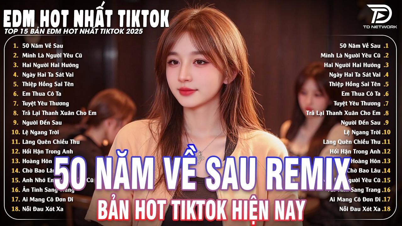 50 Năm Về Sau Remix ♫ BXH Nhạc Trẻ Triệu View Hiện Nay - Top 18 Bản EDM Xu Hướng Gây Bão 2026