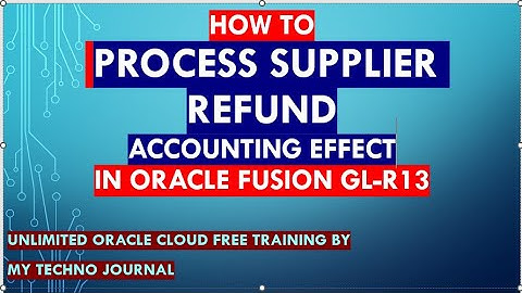 How to Process supplier refund in Oracle Fusion R13| Accounting effect| fusion finance  training