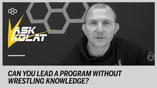 ASK KOLAT: Can You Lead a Program Without Wrestling Knowledge?