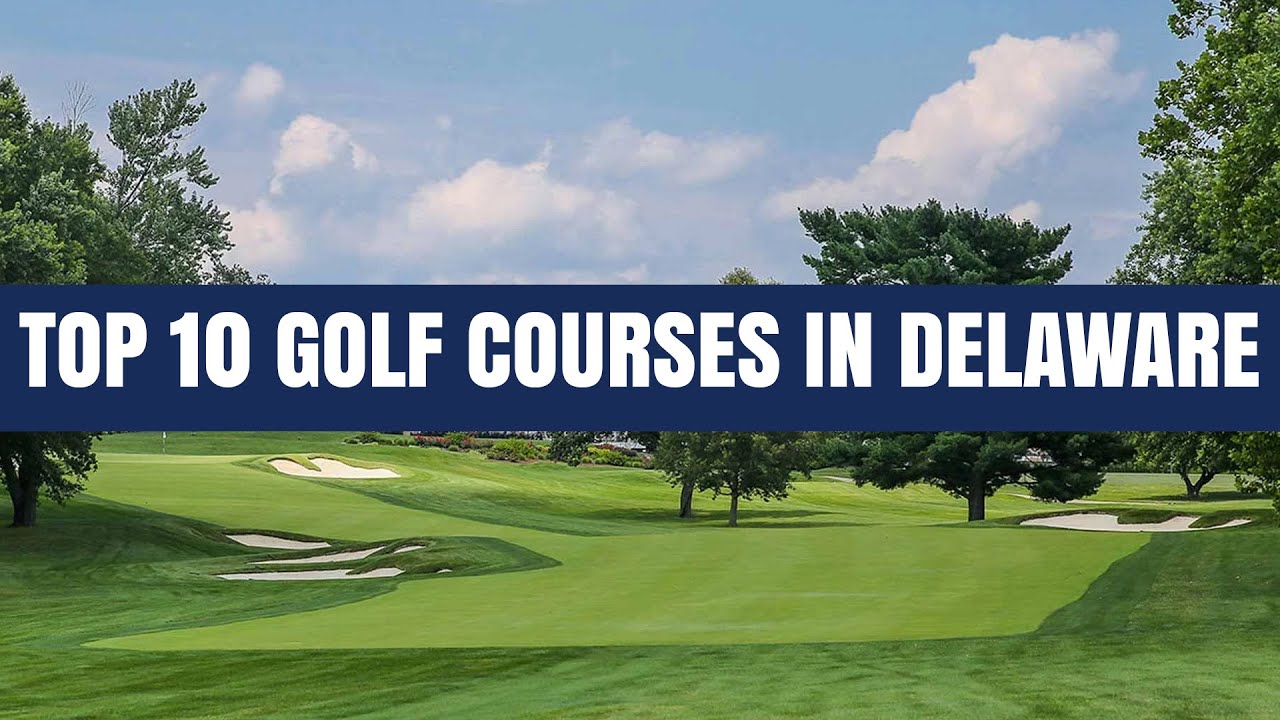 Top 10 Golf Courses in Delaware YouTube