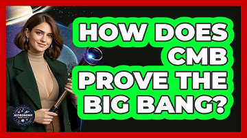 How Does CMB Prove The Big Bang? - Astronomy Made Simple