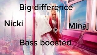 Big difference - Nicki Minaj (bass boosted) (REQUEST)