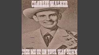 Video thumbnail of "Charlie Walker - Pick Me up on Your Way Down"