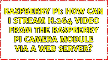 Raspberry Pi: How can I stream H.264 video from the Raspberry Pi camera module via a web server?