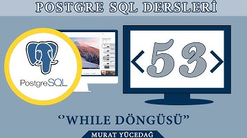 PostgreSQL Ders 53 While Döngüsü
