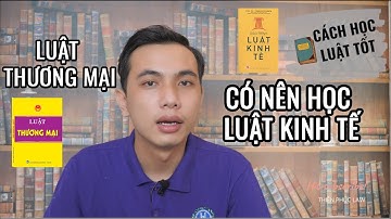 #LUẬT51 CÓ NÊN HỌC LUẬT KINH TẾ? SỰ KHÁC NHAU GIỮA LUẬT THƯƠNG MẠI VÀ LUẬT KINH TẾ? xThiên Phúc Law