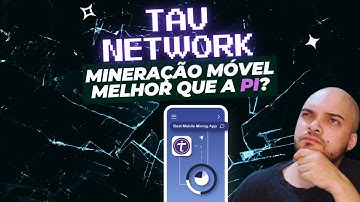 TAU NETWORK, NOVO APP DE MINERAÇÃO MÓVEL MELHOR QUE A PI!?