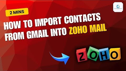 How to import contacts from Gmail into Zoho Mail (2025)