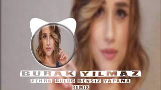 Zehra Gülüç - Bensiz Yapama (Burak Yılmaz Remix)