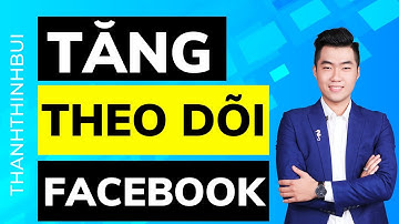 Cách tăng theo dõi trên Facebook - Cách tăng follow Facebook