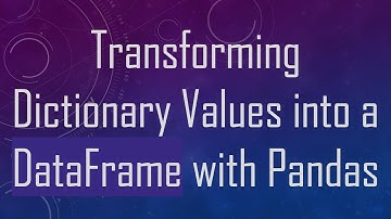 Transforming Dictionary Values into a DataFrame with Pandas