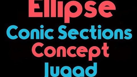 CONIC SECTIONS -Ellipse basics and Tricks in hindi for TGT/PGT/IIT/DSSSB/NDA/NAVY AA SSR /LEC -1