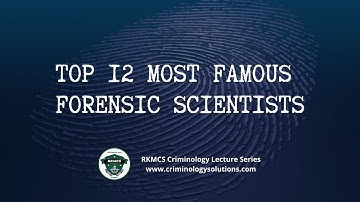 TOP 12 MOST FAMOUS FORENSIC SCIENTISTS/CRIMINALISTS