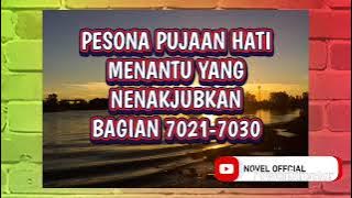 PESONA PUJAAN HATI BAGIAN 7021-7030